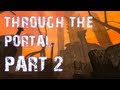 Through the Portal | Part 2 | WHAT THE HELL WAS THAT?
