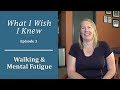 Walking & Mental Fatigue: What I Wish I Knew (Episode 3)