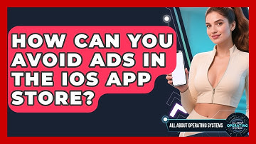 How Can You Avoid Ads In The iOS App Store? - All About Operating Systems