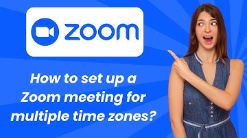 How to set up a Zoom meeting for multiple time zones ? - Step by Step