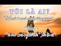 TÔI LÀ AI? - Hành trình một đời người (Chương 1)