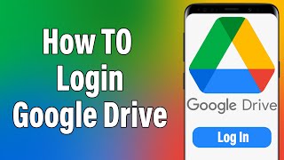 Google Drive Login, Google Drive Account Login, Google Drive App Sign In