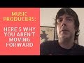 Music Production: Here's why you aren't moving forward