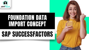 Foundation Data Import Concept in SAP SuccessFactors | SAP SuccessFactors Tutorials | Upptalk