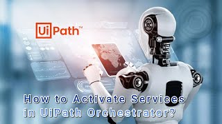 How to Enable UiPath Services in Orchestrator?