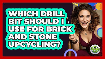 Which Drill Bit Should I Use For Brick And Stone Upcycling? - The Upcycle Lab