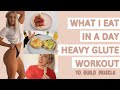 WHAT I EAT - Full Day of Food for building lean muscle AND HEAVY glute workout