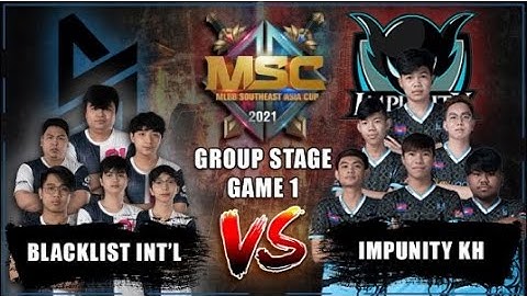 BLACKLIST VS IMPUNITY KH GAME 1  MSC GROUP STAGE PHASE 1 DAY 2 Mobile Legends 2.0