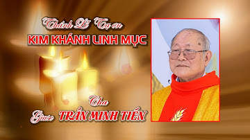 Thánh lễ Tạ ơn KIM KHÁNH LINH MỤC Cha Giuse TRẦN MINH TIẾN