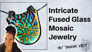Fused Glass Tutorial • Intricate Patterns & Layering Dichroic Glass Jewelry • Tanya Veit AAE - Glass