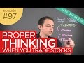 Ep 97: Proper Thinking When You Trade Stocks