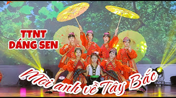 MỜI ANH VỀ TÂY BẮC -  TTNT DÁNG SEN | Mùa Hè Rực Rỡ