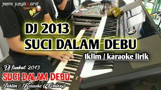 DJ SUCI DALAM DEBU | Iklim karaoke lirik video full (Cover keyboard)