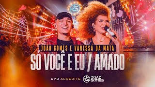 SÓ VOCÊ E EU / AMADO - João Gomes e Vanessa da Mata (DVD Acredite - Ao Vivo em Recife)