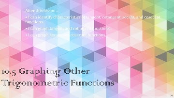 Algebra 2 10.5 Graphing Other Trigonometric Functions