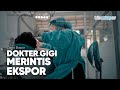 DOKTER GIGI MERINTIS EKSPOR UNTUK MEMBUKA LAPANGAN PEKERJAAN