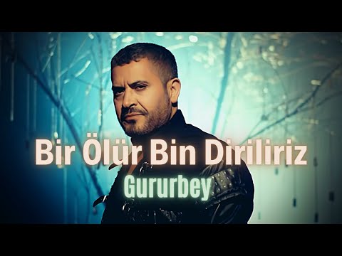 Gururbey - Bir Ölür Bin Diriliriz