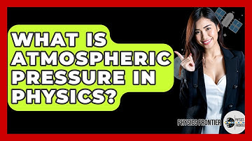 What Is Atmospheric Pressure In Physics? - Physics Frontier