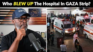 Hospital BLOWS UP In Gaza, Claiming 500 Lives! Who Is Responsible?
