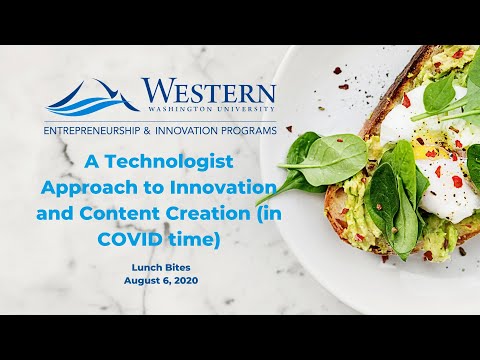 WWU E&I Lunch Bites- A Technologist Approach to Innovation and Content Creation (in COVID time)