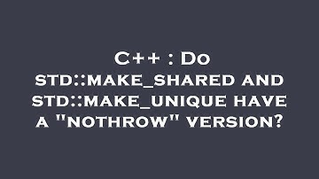 C++ : Do std::make_shared and std::make_unique have a "nothrow" version?
