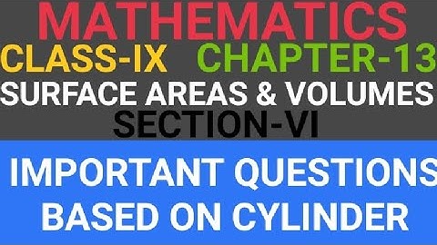 MATHS#CLASS-IX Chapter-13 (SURFACE AREAS & VOLUMES) SECTION-VI (IMPORTANT QUES. BASED ON CYLINDER).