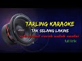 latihan tarling TAK SELANG LAKINE (karaoke) bass mantep