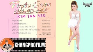 TUYỂN CHỌN NHẠC HOT KIM JUN SEE