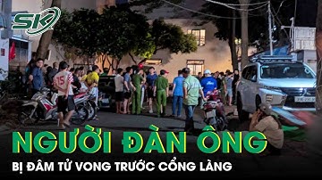 Người đàn ông bị đối thủ cầm dao đâm tử vong trước cổng làng, hiện trường ám ảnh