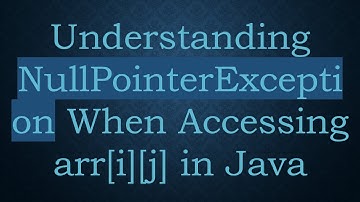 Understanding NullPointerException When Accessing arr[i][j] in Java