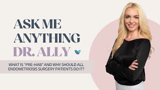 AMA Dr. Ally | What is “Pre-Hab&quot; and Why Should All Endometriosis Surgery Patients Do It?