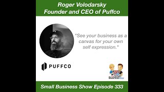 Roger Volodarsky Founder and CEO of Puffco - Small Business Show 333