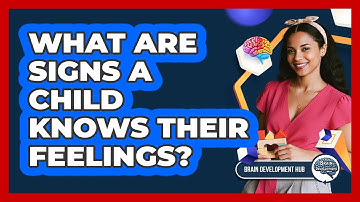 What Are Signs A Child Knows Their Feelings?