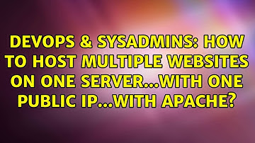 DevOps & SysAdmins: How to host multiple websites on one server...with one public IP...with Apache?
