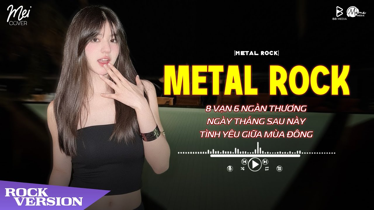 Mashup Metal Rock 3in1 -8 Vạn 6 Ngàn Thương, Ngày Tháng Sau Này, Tình Yêu Giữa Mùa Đông 🎸Mei Cover