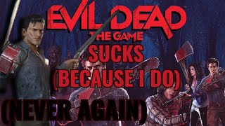 EVIL DEAD THE GAME IS HORRIBLE (because I suck at it)