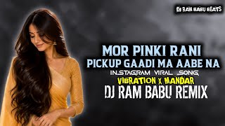 Mor Pinky Rani Pickup Gaadi Ma Aabe (Instagram Viral Song) Vibration X Mandar Dj Ram Babu Remix