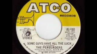 Video thumbnail of ""Some Guys Have All the Luck" by the Persuaders"