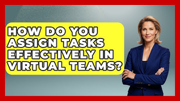 How Do You Assign Tasks Effectively In Virtual Teams? - Virtual Communication Hub