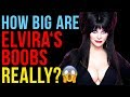 How Big Are Elvira's Boobs Really?