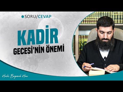 Kadir Gecesi'nin Önemi | Halis Bayancuk Hoca