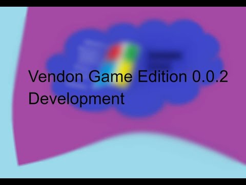 Vendon Game Edition 0.0.2 Development History