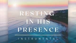 Resting In His Presence 8 Hours Of Peaceful Music Instrumental Worship Calming Music