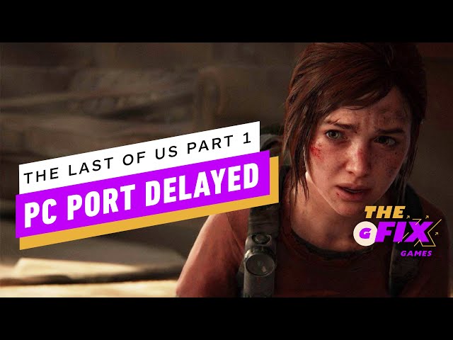 The Last of Us Part 1 on PC is delayed thanks to the HBO show