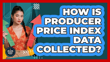 How Is Producer Price Index Data Collected?