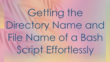 Getting the Directory Name and File Name of a Bash Script Effortlessly
