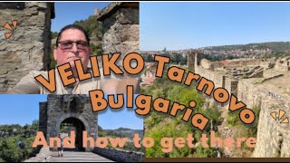 Veliko Tarnovo Ancient town and Castle historic Capital of Bulgaria how to get there from Sofia