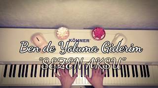 Ben de Yoluma Giderim...SEZEN AKSU(Piyano cover)Piyano ile çalınan şarkılar Resimi