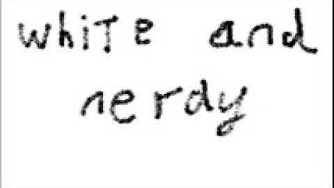 White and nerdy 10 hours