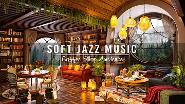 Relax and Unwind with Soft Jazz Music☕Cozy Coffee Shop Ambience with Smooth Jazz Instrumental Music